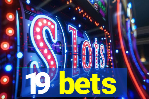 19 bets